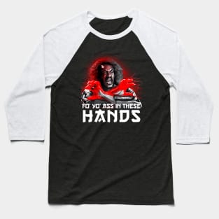 FO YOU ASS IN THESE HANDS SHO NUFF Baseball T-Shirt